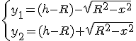 \{y_1=(h-R)-\sqrt{R^2-x^2}\\y_2=(h-R)+\sqrt{R^2-x^2}